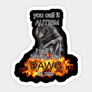 you call it autism i call it having that dawg in me alpha wolf meme Sticker